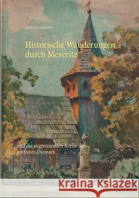 Historische Wanderungen durch Meseritz: und die angrenzenden Kreise der mittleren Ostmark Gro 9783751921664 Books on Demand