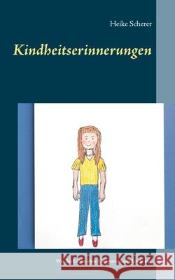 Kindheitserinnerungen: Wie das Leben ohne Computer und Handy war Scherer, Heike 9783751921756
