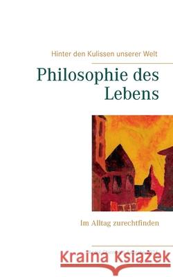 Philosophie des Lebens: Im Alltag zurechtfinden Chinnow, Andre 9783751921947 Books on Demand