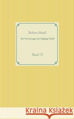 Die Verwirrungen des Zöglings Törleß: Band 72 Musil, Robert 9783751922142
