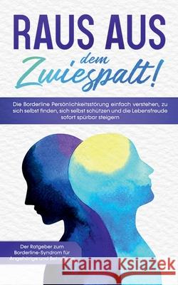 Raus aus dem Zwiespalt! Die Borderline Persönlichkeitsstörung einfach verstehen, zu sich selbst finden, sich selbst schützen und die Lebensfreude sofo Blumenberg, Katrin 9783751922579