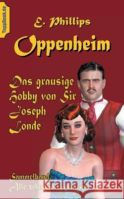 Das grausige Hobby von Sir Joseph Londe: Sammelband. Alle zehn Horrorstories Oppenheim, E. Phillips 9783751923248 Books on Demand