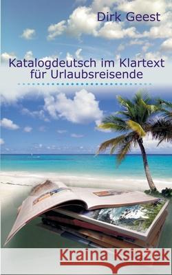 Katalogdeutsch im Klartext für Urlaubsreisende Dirk Geest 9783751923293