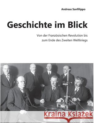 Geschichte im Blick: Von der Französischen Revolution bis zum Ende des Zweiten Weltkriegs Sanfilippo, Andreas 9783751923989 Books on Demand