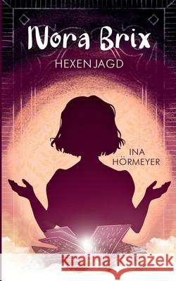 Nora Brix: Hexenjagd Ina Hörmeyer 9783751929998 Books on Demand