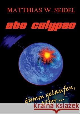 Abo Calypso: Dumm gelaufen, Alter ... Matthias W. Seidel 9783751931526 Books on Demand