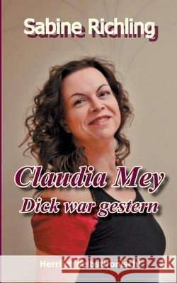 Claudia Mey - Dick war gestern: Herrlich selbstironisch! Richling, Sabine 9783751931540 Books on Demand