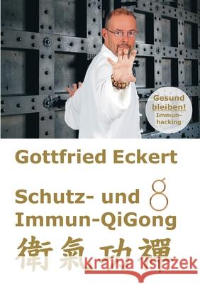 Schutz- und Immun-QiGong Gottfried Eckert 9783751931601