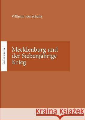 Mecklenburg und der Siebenj?hrige Krieg: Hrsg. von Tobias B?chen Wilhelm Vo Tobias B?chen 9783751931748 Bod - Books on Demand