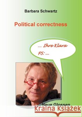 Political correctness: Neue Glossen Barbara Schwartz 9783751932585
