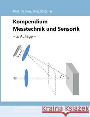 Kompendium Messtechnik und Sensorik: Ein Grundlagenüberblick für die Praxis Böttcher, Jörg 9783751932967