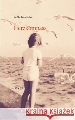 Herzkompass: Es ist Zeit Kaj-Magdalena Molnár 9783751933049 Books on Demand