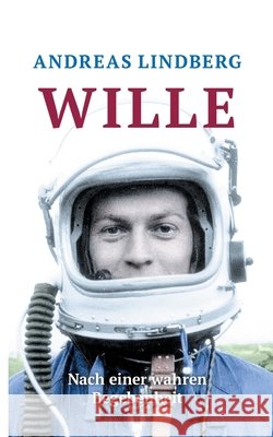 Wille: Nach einer wahren Begebenheit Andreas Lindberg 9783751933117