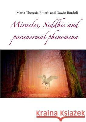 Miracles, Siddhis and paranormal phenomena Maria Theresia Bitterli Dawio Bordoli 9783751933575