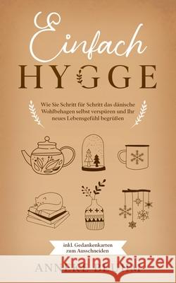 Einfach Hygge: Wie Sie Schritt für Schritt das dänische Wohlbehagen selbst verspüren und Ihr neues Lebensgefühl begrüßen - inkl. Geda Bluhm, Anneke 9783751933605