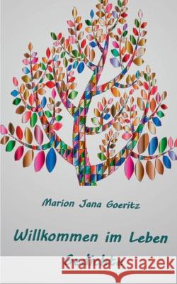 Willkommen im Leben: Gedichte Marion Jana Goeritz 9783751933940 Books on Demand