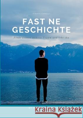 Fast ne Geschichte: Finde Deinen wahren Traum und lebe ihn Camuzzi, Vincent 9783751934350 Books on Demand