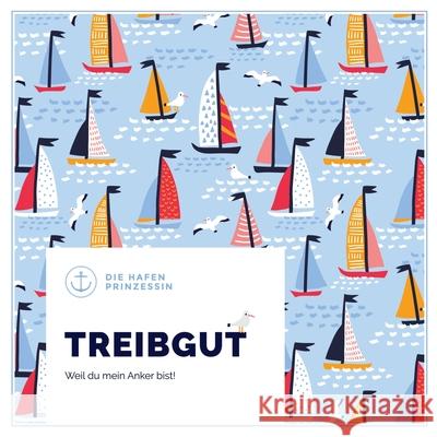 Treibgut: Weil du mein Anker bist! Die Hafenprinzessin 9783751934626 Books on Demand