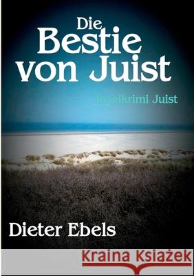Die Bestie von Juist: Inselkrimi Juist Ebels, Dieter 9783751934657