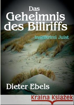 Das Geheimnis des Billriffs: Inselkrimi Juist Ebels, Dieter 9783751934701 Books on Demand
