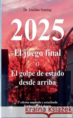 2025 - El juego final: o El golpe de estado desde arriba Joachim Sonntag 9783751935586 Books on Demand