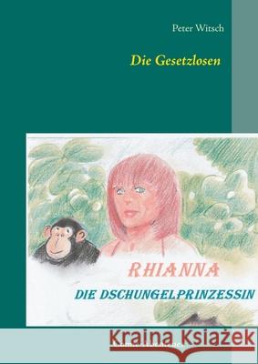 Die Gesetzlosen: Rhianna - Die Dschungelprinzessin Witsch, Peter 9783751935821 Books on Demand