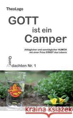 Gott ist ein Camper: Alltäglicher und sonntäglicher Humor mit einer Prise Ernst des Lebens Kerner, Wolfram 9783751936101