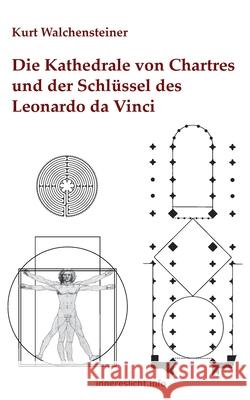 Die Kathedrale von Chartres und der Schlüssel des Leonardo da Vinci Kurt Walchensteiner 9783751936125
