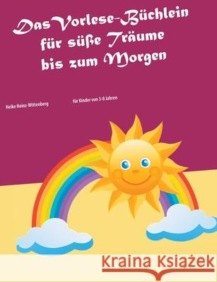 Das Vorlese-Büchlein für süße Träume bis zum Morgen: für Kinder von 3-8 Jahren Heinz-Wittenberg, Heike 9783751937207