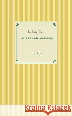 Franz Sternbalds Wanderungen: Band 86 Ludwig Tieck 9783751937245