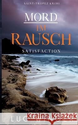 Mord im Rausch: Satisfaction Luc Winger 9783751937566 Books on Demand