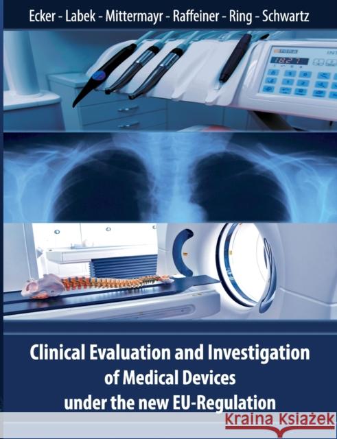 Clinical Evaluation and Investigation of Medical Devices under the new EU-Regulation Wolfgang Ecker Gerold Labek Tarquin Mittermayr 9783751937665