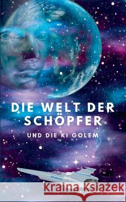 Die Welt der Schöpfer und die KI Golem Michael Rodewald 9783751937719