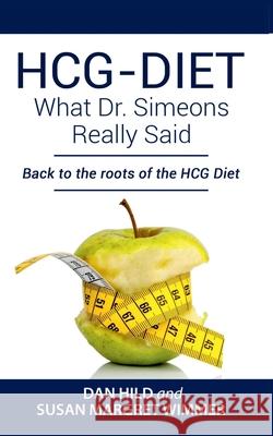 HCG-DIET; What Dr. Simeons Really Said: Back to the roots of HCG Diet Dan Hild Susan Margret Wimmer 9783751943741 Books on Demand