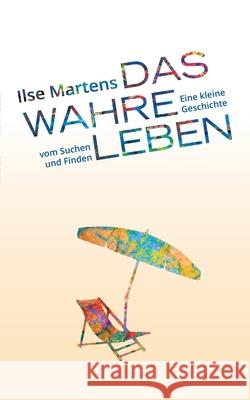 Das wahre Leben Ilse Martens 9783751944052 Books on Demand