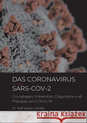 Das Coronavirus SARS-CoV-2: Grundlagen, Prävention, Diagnostik und Therapie von COVID-19 Kaiser, Ralf 9783751944236