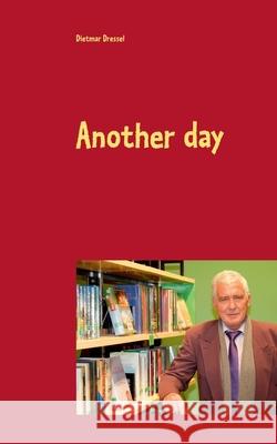 Another day: Stories Dressel, Dietmar 9783751944465 Books on Demand