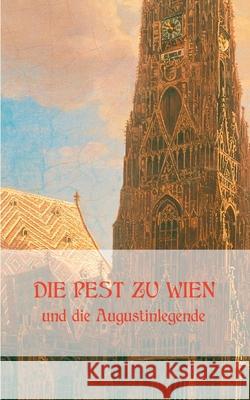 Die Pest zu Wien und die Augustinlegende Richard Krafft-Ebing Josef Schwerdfeger Matthias Fuhrmann 9783751944700