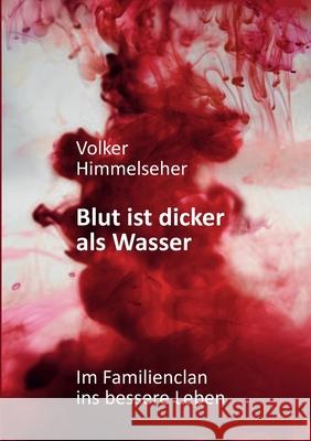 Blut ist dicker als Wasser: Im Familienclan ins bessere Leben - Roman über die arabische Clanwelt Volker Himmelseher 9783751947008 Books on Demand