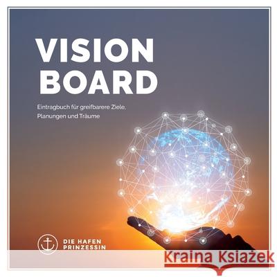 vision board: Eintragbuch für greifbarere Ziele, Planungen und Träume Hafenprinzessin, Die 9783751948227 Books on Demand