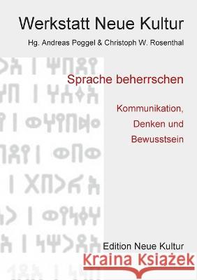 Sprache beherrschen: Kommunikation, Denken und Bewusstsein Christoph W. Rosenthal Werkstatt Neu Andreas Poggel 9783751948852 Books on Demand
