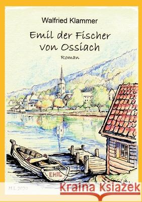 Emil, der Fischer von Ossiach Walfried Klammer 9783751949415