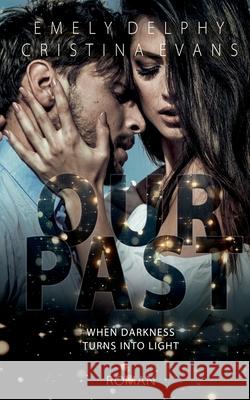 Our Past: When darkness turns into light Emely Delphy, Cristina Evans 9783751950244 Books on Demand