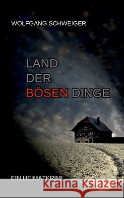 Land der bösen Dinge Wolfgang Schweiger 9783751950336 Books on Demand