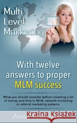 Mulit Level Marketing With twelve answers to proper MLM success: What you should consider before investing a lot of money and time in MLM, network mar Anne Schlosser 9783751951050 Books on Demand