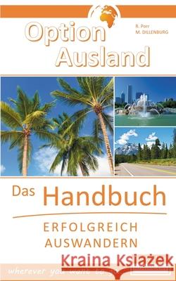 Option Ausland - Erfolgreich Auswandern: Das Handbuch - wherever you want to go... Reinhard Porr, Markus Dillenburg 9783751951067 Books on Demand