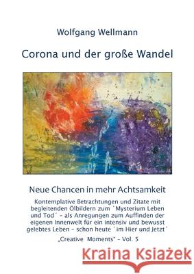 Corona und der große Wandel: Neue Chancen in mehr Achtsamkeit Wellmann, Wolfgang 9783751951166 Books on Demand