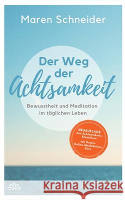 Der Weg der Achtsamkeit: Bewusstheit und Meditation im täglichen Leben Maren Schneider 9783751951456