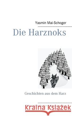 Die Harznoks: Geschichten aus dem Harz Yasmin Mai-Schoger 9783751951463 Books on Demand