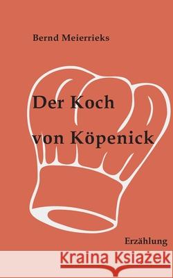Der Koch von Köpenick: Erzählung Meierrieks, Bernd 9783751951777 Books on Demand